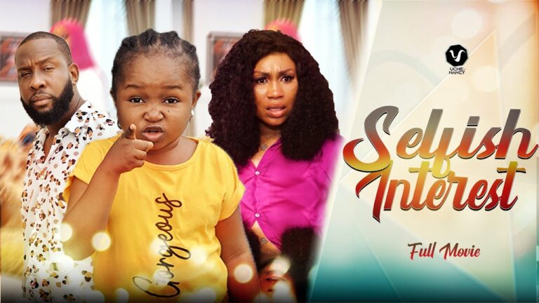 Download Selfish Interest - Nollywood Movie 2022 Selfish-Interest